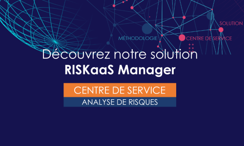 ISP : Comment intégrer la Sécurité dans les projets avec un centre de service Analyse de risques as a Service ?